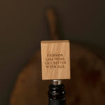 'Friends, Like Wine...' Engraved Oak Bottle Stopper