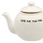 Ceramic 'Here for the Tea' Teapot | 28cm