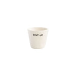 'Shut Up' Ceramic Espresso Cup | White