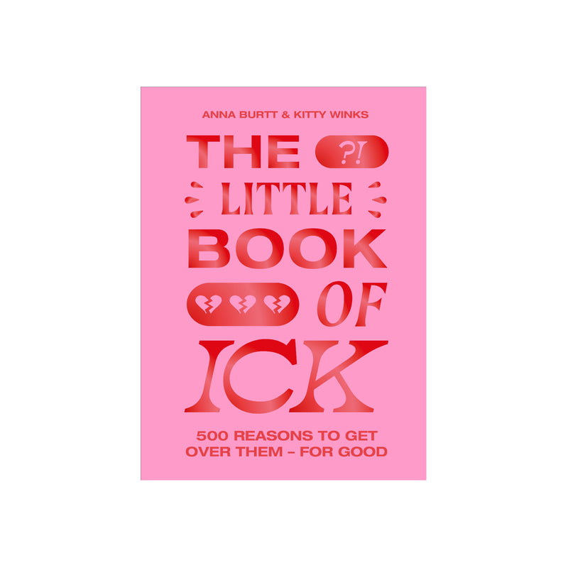 The Little Book of Ick: 50 Ways To Get Over Them For Good | Anna Burtt, Kitty Winks