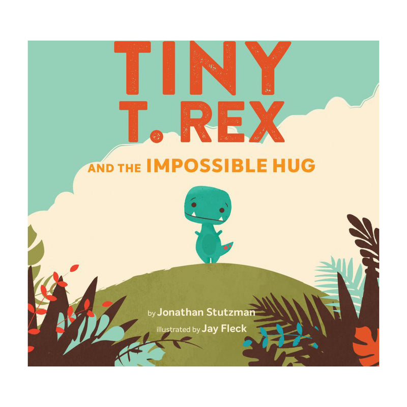 Tiny T. Rex and the Impossible Hug | Jonathan Stutzman