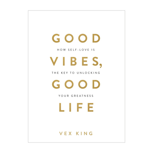 'Good Vibes, Good Life: How Self-Love is the Key to Unlocking Your Greatness' Book | Vex King