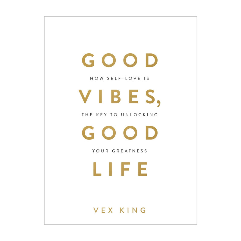 'Good Vibes, Good Life: How Self-Love is the Key to Unlocking Your Greatness' Book | Vex King