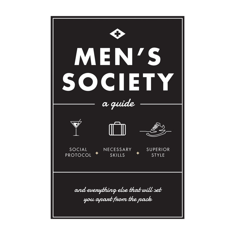 'Men's Society: Guide to Social Protocol, Necessary Skills, Superior Style, and Everything Else That Will Set You Apart From The Pack' Book